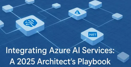 Integrating Azure AI Services: An Architect’s Playbook for Building Smarter .NET Applications (2025 Edition)